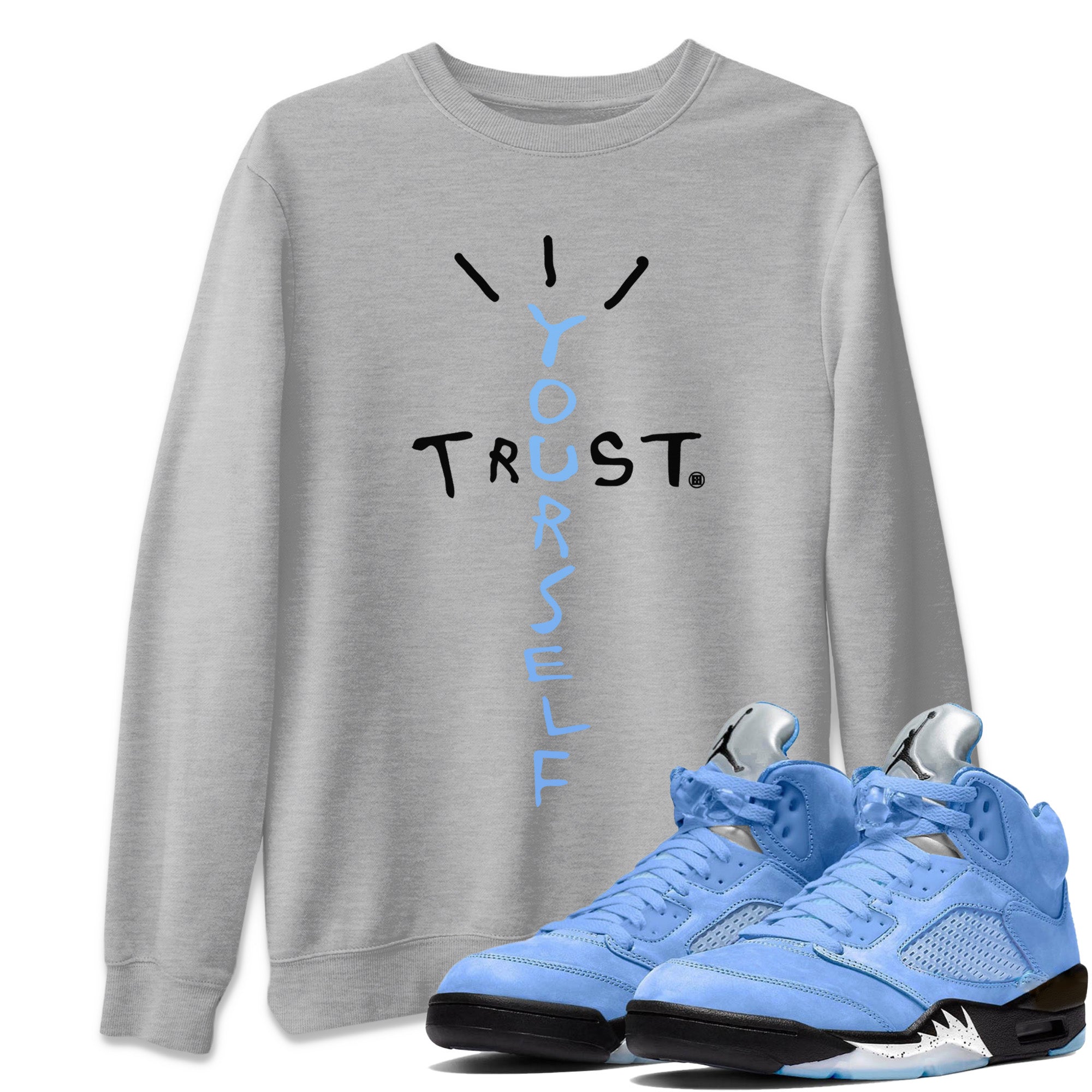 Jordan 5 UNC Jordan Shirts Trust Yourself Sneaker Tees Air Jordan 5 UNC SNRT Sneaker Tees Unisex Shirts Heather Grey 1