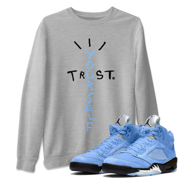Jordan 5 UNC Jordan Shirts Trust Yourself Sneaker Tees Air Jordan 5 UNC SNRT Sneaker Tees Unisex Shirts Heather Grey 1