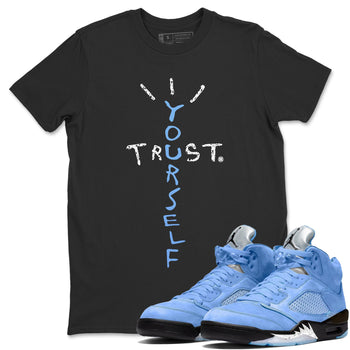 Jordan 5 UNC Jordan Shirts Trust Yourself Sneaker Tees Air Jordan 5 UNC SNRT Sneaker Tees Unisex Shirts Black 1