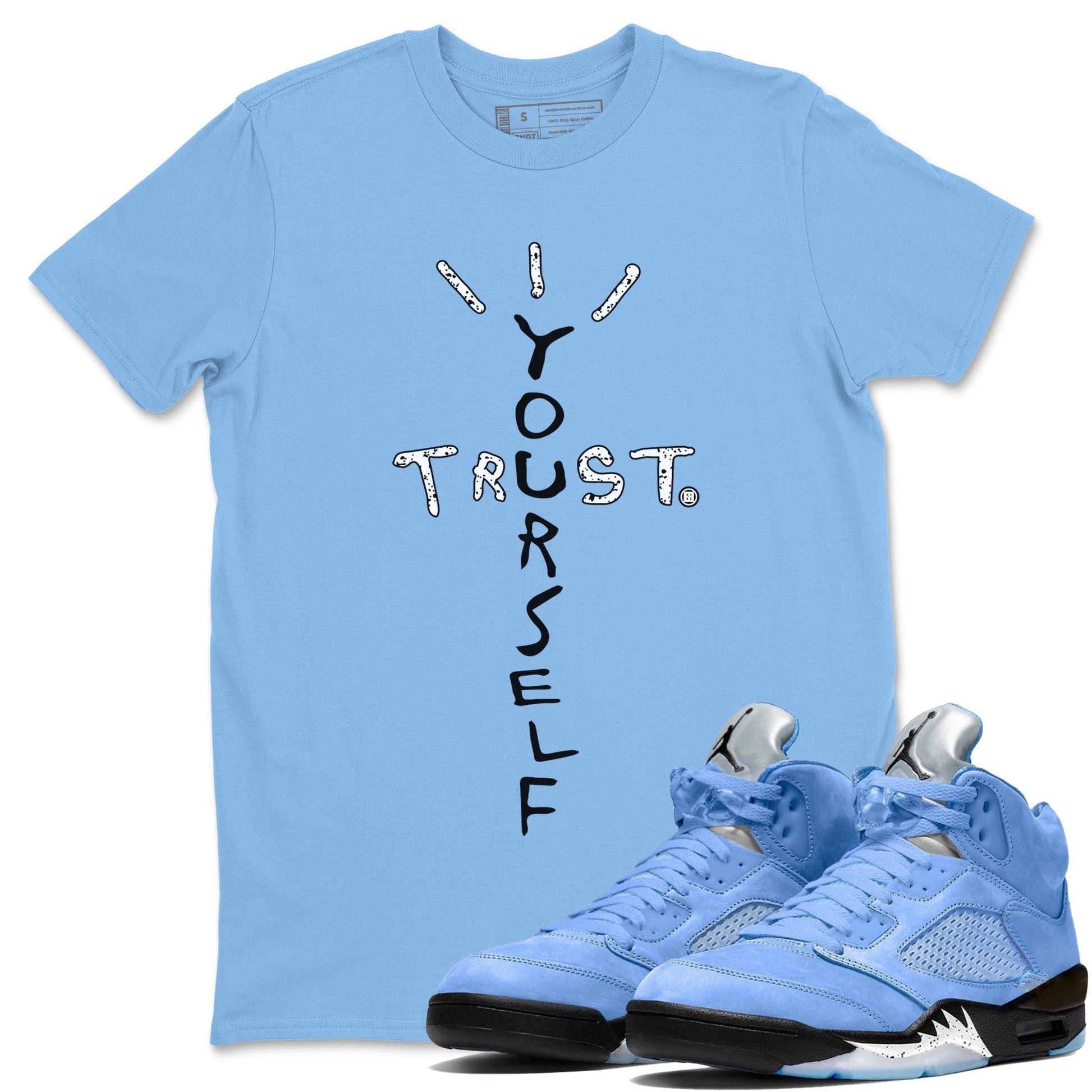 Jordan 5 UNC Jordan Shirts Trust Yourself Sneaker Tees Air Jordan 5 UNC SNRT Sneaker Tees Unisex Shirts Carolina Blue 2