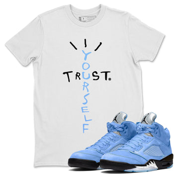 Jordan 5 UNC Jordan Shirts Trust Yourself Sneaker Tees Air Jordan 5 UNC SNRT Sneaker Tees Unisex Shirts White 1