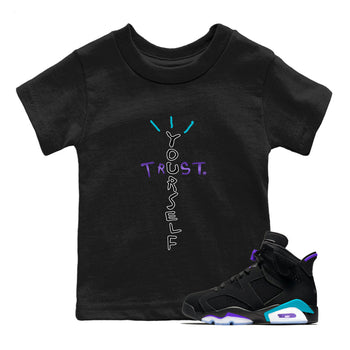 Air Jordan 6 Aqua Sneaker Match Tees Trust Yourself Sneaker Tees AJ6 Aqua Sneaker Release T-Shirt Kids Shirts Black 1
