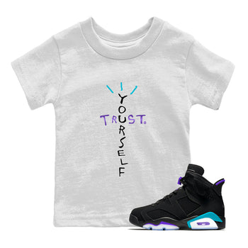 Air Jordan 6 Aqua Sneaker Match Tees Trust Yourself Sneaker Tees AJ6 Aqua Sneaker Release T-Shirt Kids Shirts White 1