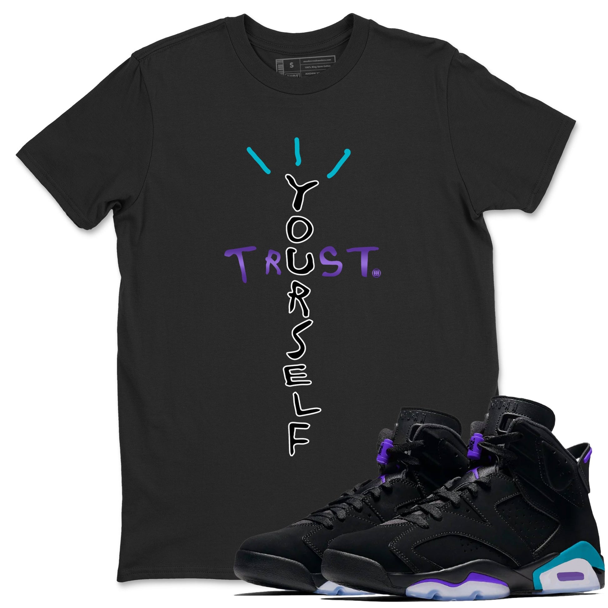 Air Jordan 6 Aqua Sneaker Match Tees Trust Yourself Sneaker Tees AJ6 Aqua Sneaker Release T-Shirt Unisex Shirts Black 1