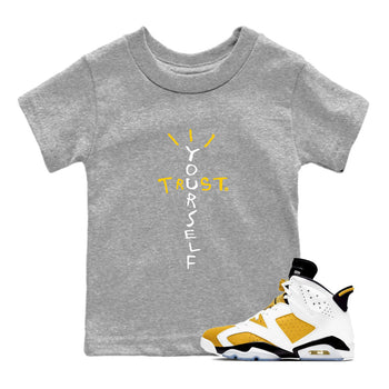 Air Jordan 6 Yellow Ochre shirt to match jordans Trust Yourself sneaker tees 6s Yellow Ochre SNRT Sneaker Tees Casual Crew Neck T-Shirt Baby Toddler Heather Grey 1 T-Shirt