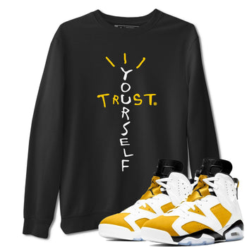Air Jordan 6 Yellow Ochre shirt to match jordans Trust Yourself sneaker tees 6s Yellow Ochre SNRT Sneaker Tees Casual Crew Neck T-Shirt Unisex Black 1 T-Shirt