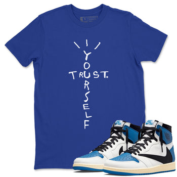 Jordan 1 Travis Scott Fragment Sneaker Match Tees Trust Yourself Sneaker Tees Jordan 1 Travis Scott Fragment Sneaker Release Tees Unisex Shirts