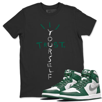 Jordan 1 Gorge Green Sneaker Match Tees Trust Yourself Sneaker Tees Jordan 1 Gorge Green Sneaker Release Tees Unisex Shirts