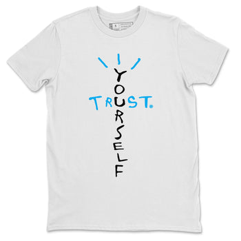 Jordan 1 Powder Blue Sneaker Match Tees Trust Yourself Sneaker Tees Jordan 1 Powder Blue Sneaker Release Tees Unisex Shirts