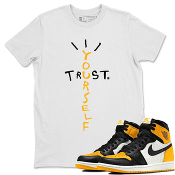 Jordan 1 Yellow Toe Sneaker Match Tees Trust Yourself Sneaker Tees Jordan 1 Yellow Toe Sneaker Release Tees Unisex Shirts