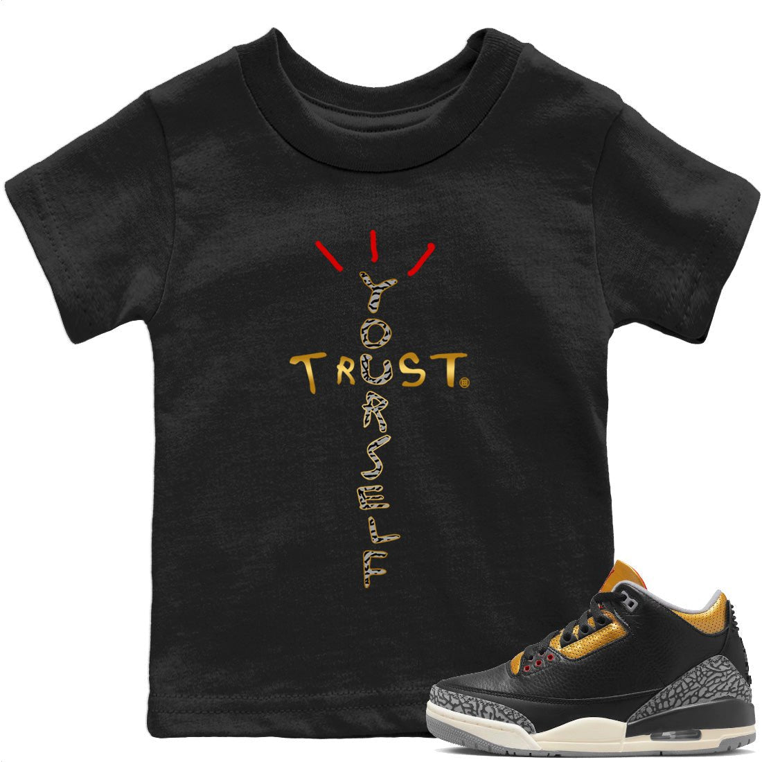 Jordan 3 Black Gold Sneaker Match Tees Trust Yourself Sneaker Tees Jordan 3 Black Gold Sneaker Release Tees Kids Shirts