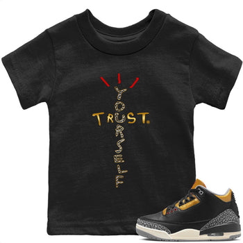Jordan 3 Black Gold Sneaker Match Tees Trust Yourself Sneaker Tees Jordan 3 Black Gold Sneaker Release Tees Kids Shirts
