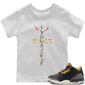 Jordan 3 Black Gold Sneaker Match Tees Trust Yourself Sneaker Tees Jordan 3 Black Gold Sneaker Release Tees Kids Shirts