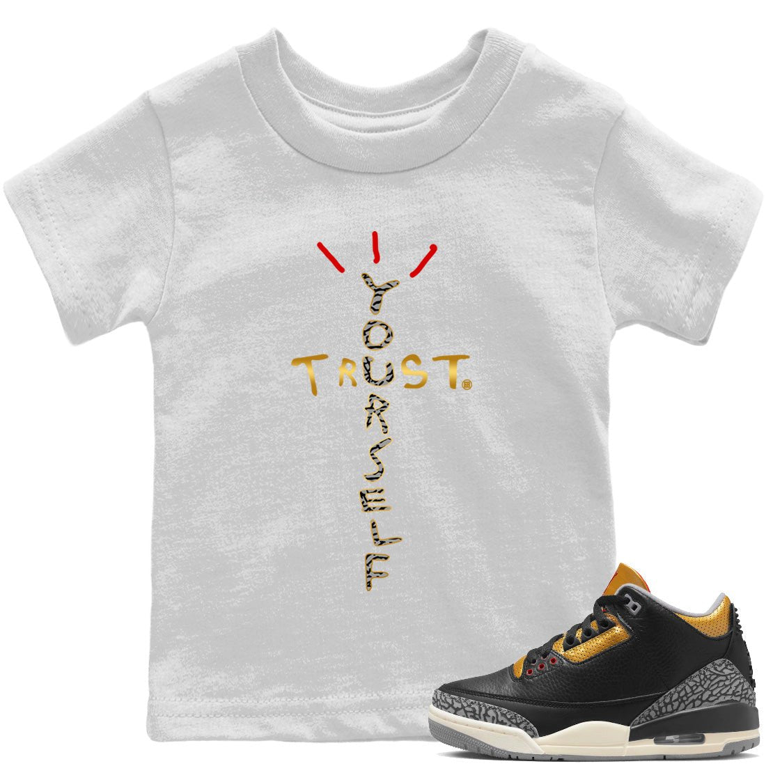 Jordan 3 Black Gold Sneaker Match Tees Trust Yourself Sneaker Tees Jordan 3 Black Gold Sneaker Release Tees Kids Shirts