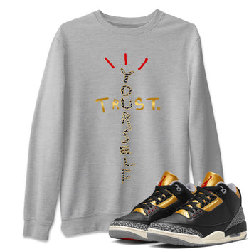 Jordan 3 Black Gold Sneaker Match Tees Trust Yourself Sneaker Tees Jordan 3 Black Gold Sneaker Release Tees Unisex Shirts