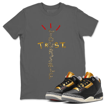 Jordan 3 Black Gold Sneaker Match Tees Trust Yourself Sneaker Tees Jordan 3 Black Gold Sneaker Release Tees Unisex Shirts