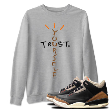 Jordan 3 Desert Elephant Sneaker Match Tees Trust Yourself Sneaker Tees Jordan 3 Desert Elephant Sneaker Release Tees Unisex Shirts
