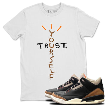Jordan 3 Desert Elephant Sneaker Match Tees Trust Yourself Sneaker Tees Jordan 3 Desert Elephant Sneaker Release Tees Unisex Shirts