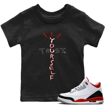 Jordan 3 Fire Red Sneaker Match Tees Trust Yourself Sneaker Tees Jordan 3 Fire Red Sneaker Release Tees Kids Shirts