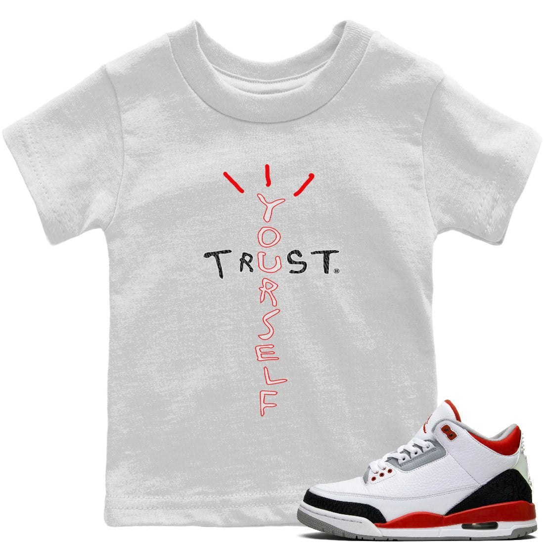 Jordan 3 Fire Red Sneaker Match Tees Trust Yourself Sneaker Tees Jordan 3 Fire Red Sneaker Release Tees Kids Shirts
