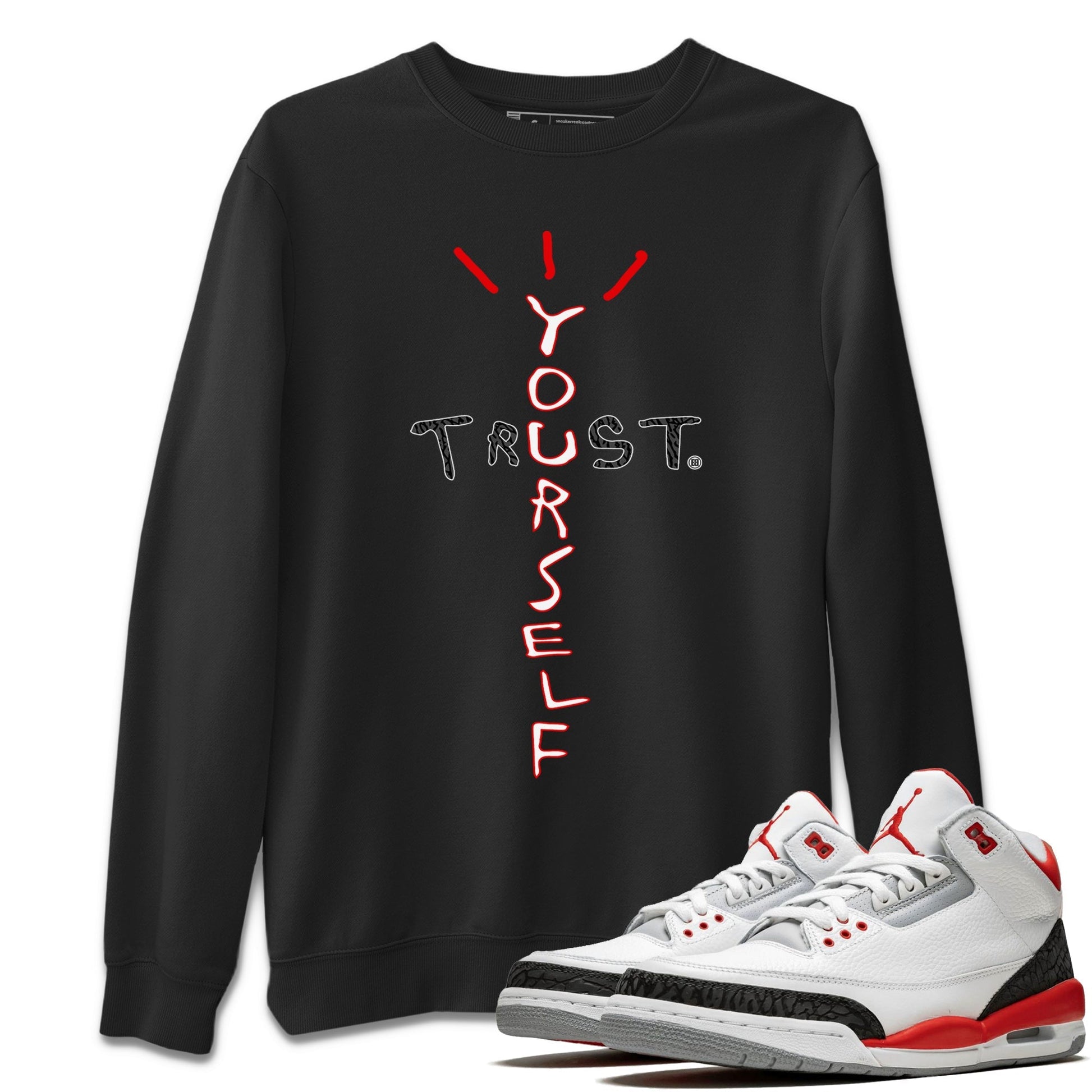Jordan 3 Fire Red Sneaker Match Tees Trust Yourself Sneaker Tees Jordan 3 Fire Red Sneaker Release Tees Unisex Shirts