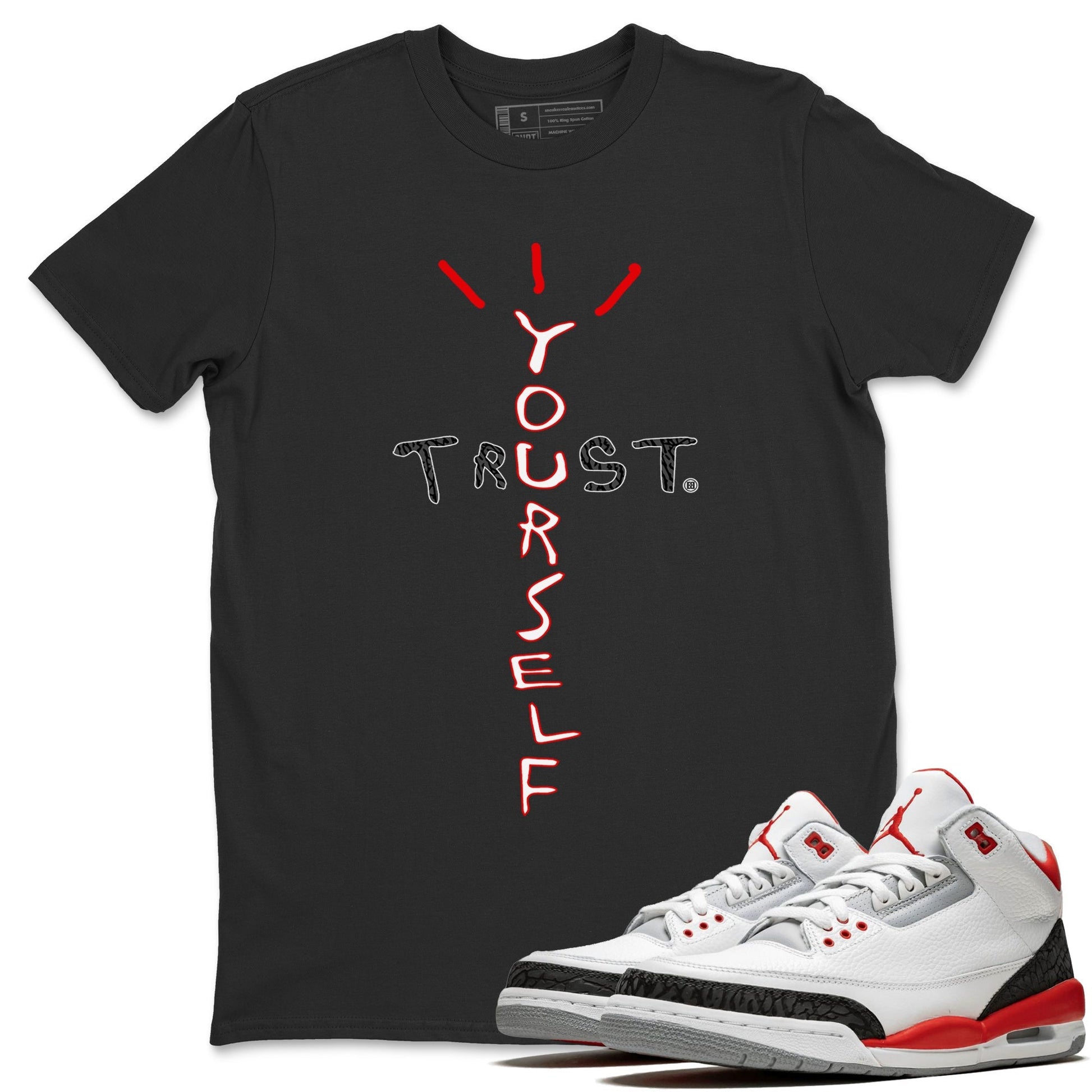 Jordan 3 Fire Red Sneaker Match Tees Trust Yourself Sneaker Tees Jordan 3 Fire Red Sneaker Release Tees Unisex Shirts