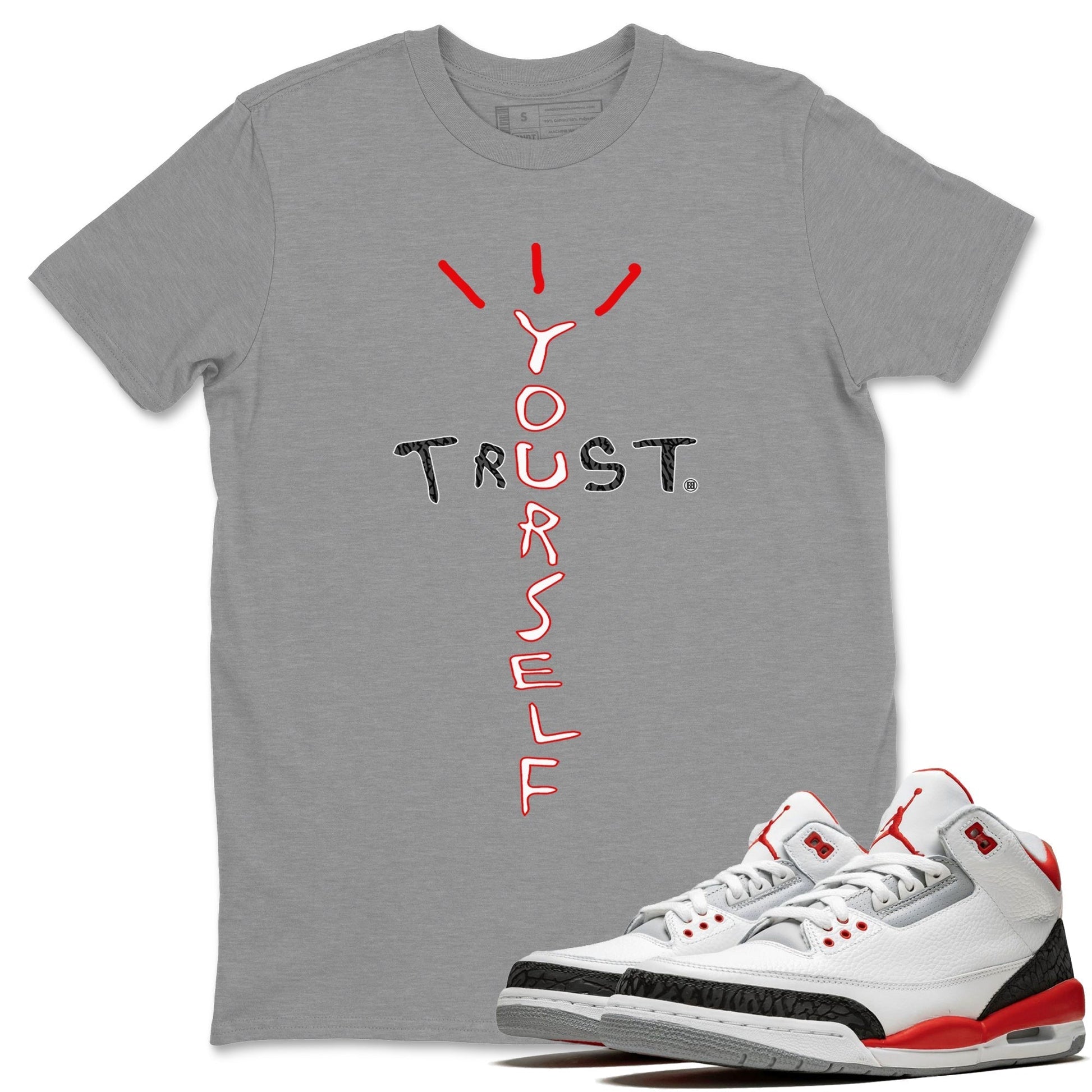 Jordan 3 Fire Red Sneaker Match Tees Trust Yourself Sneaker Tees Jordan 3 Fire Red Sneaker Release Tees Unisex Shirts