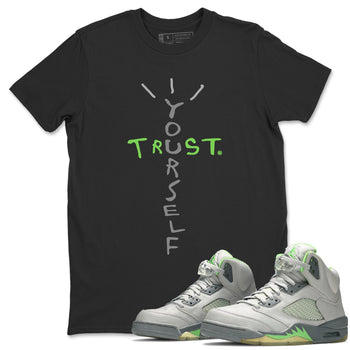 Jordan 5 Green Bean Sneaker Match Tees Trust Yourself Sneaker Tees Jordan 5 Green Bean Sneaker Release Tees Unisex Shirts