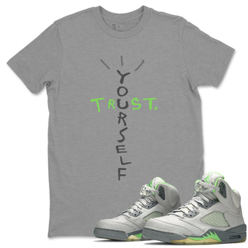 Jordan 5 Green Bean Sneaker Match Tees Trust Yourself Sneaker Tees Jordan 5 Green Bean Sneaker Release Tees Unisex Shirts