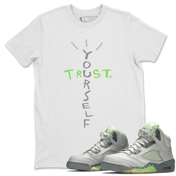 Jordan 5 Green Bean Sneaker Match Tees Trust Yourself Sneaker Tees Jordan 5 Green Bean Sneaker Release Tees Unisex Shirts