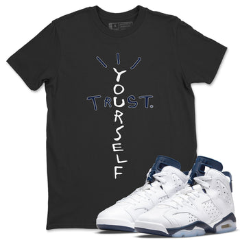 Jordan 6 Midnight Navy Sneaker Match Tees Trust Yourself Sneaker Tees Jordan 6 Midnight Navy Sneaker Release Tees Unisex Shirts