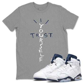 Jordan 6 Midnight Navy Sneaker Match Tees Trust Yourself Sneaker Tees Jordan 6 Midnight Navy Sneaker Release Tees Unisex Shirts