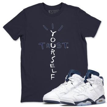 Jordan 6 Midnight Navy Sneaker Match Tees Trust Yourself Sneaker Tees Jordan 6 Midnight Navy Sneaker Release Tees Unisex Shirts