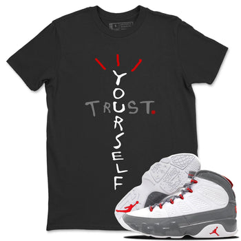 Jordan 9 Fire Red Sneaker Match Tees Trust Yourself Sneaker Tees Jordan 9 Fire Red Sneaker Release Tees Unisex Shirts