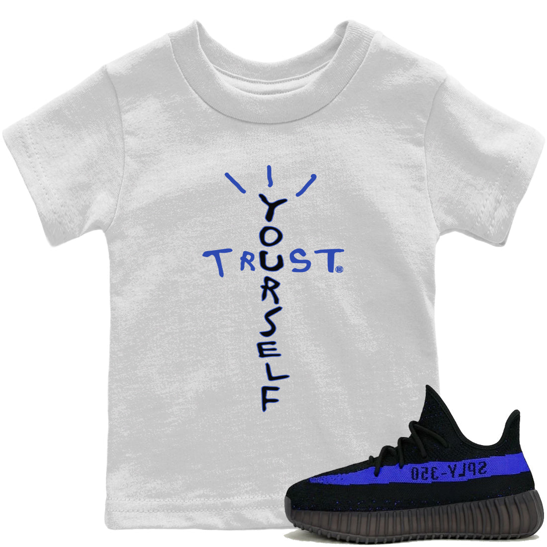 Yeezy 350 Dazzling Blue Sneaker Match Tees Trust Yourself Sneaker Tees Yeezy 350 Dazzling Blue Sneaker Release Tees Kids Shirts