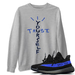 Yeezy 350 Dazzling Blue Sneaker Match Tees Trust Yourself Sneaker Tees Yeezy 350 Dazzling Blue Sneaker Release Tees Unisex Shirts