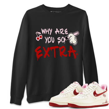 Air Force 1 Valentines Day Sneaker Match Tees Why Are You So Extra Sneaker Tees Air Force 1 Valentines Day Sneaker Release Tees Unisex Shirts