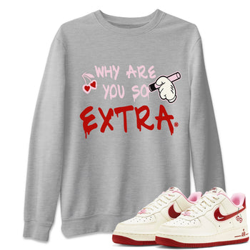 Air Force 1 Valentines Day Sneaker Match Tees Why Are You So Extra Sneaker Tees Air Force 1 Valentines Day Sneaker Release Tees Unisex Shirts