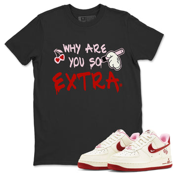 Air Force 1 Valentines Day Sneaker Match Tees Why Are You So Extra Sneaker Tees Air Force 1 Valentines Day Sneaker Release Tees Unisex Shirts