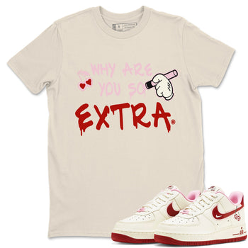 Air Force 1 Valentines Day Sneaker Match Tees Why Are You So Extra Sneaker Tees Air Force 1 Valentines Day Sneaker Release Tees Unisex Shirts