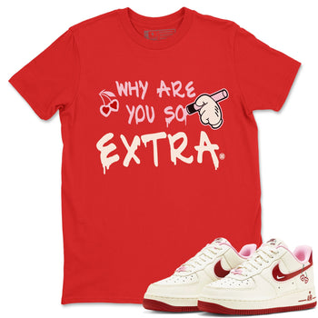 Air Force 1 Valentines Day Sneaker Match Tees Why Are You So Extra Sneaker Tees Air Force 1 Valentines Day Sneaker Release Tees Unisex Shirts