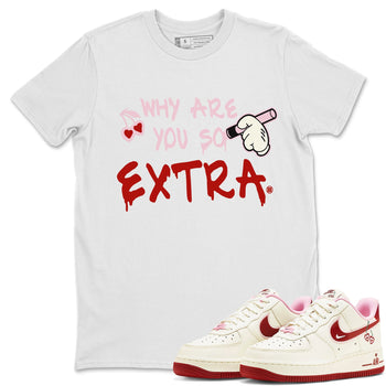 Air Force 1 Valentines Day Sneaker Match Tees Why Are You So Extra Sneaker Tees Air Force 1 Valentines Day Sneaker Release Tees Unisex Shirts