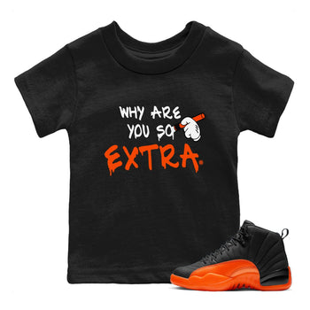 Air Jordan 12 Brilliant Orange Sneaker Match Tees Why Are You So Extra Sneaker Tees 12s Brilliant Orange T-Shirt Kids Shirts Black 1