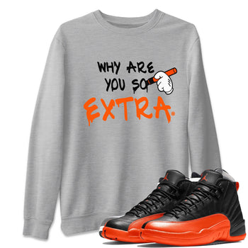 Air Jordan 12 Brilliant Orange Sneaker Match Tees Why Are You So Extra Sneaker Tees 12s Brilliant Orange T-Shirt Unisex Shirts Heather Grey 1