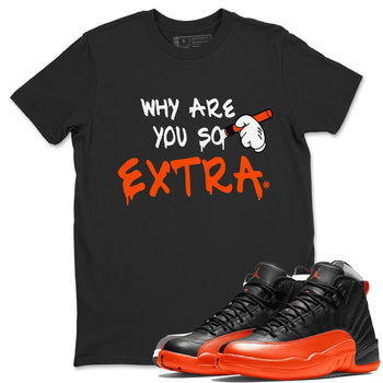 Air Jordan 12 Brilliant Orange Sneaker Match Tees Why Are You So Extra Sneaker Tees 12s Brilliant Orange T-Shirt Unisex Shirts Black 1