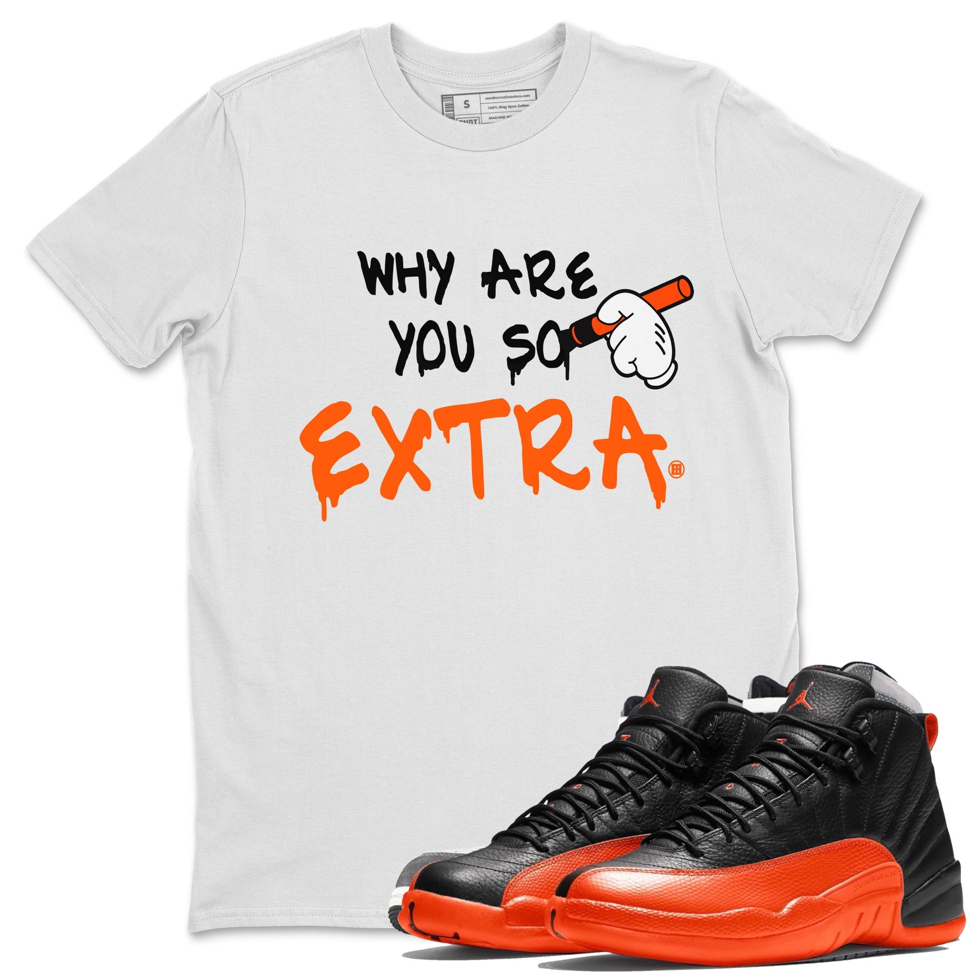 Air Jordan 12 Brilliant Orange Sneaker Match Tees Why Are You So Extra Sneaker Tees 12s Brilliant Orange T-Shirt Unisex Shirts White 1