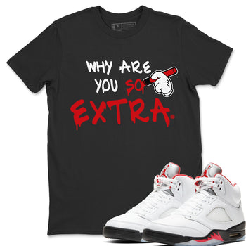 Jordan 5 Fire Red Sneaker Match Tees Why Are You So Extra Sneaker Tees Jordan 5 Fire Red Sneaker Release Tees Unisex Shirts