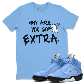 Jordan 5 UNC Sneaker Match Tees Why Are You So Extra Sneaker Tees Jordan 5 UNC SNRT Sneaker Tees Unisex Shirts