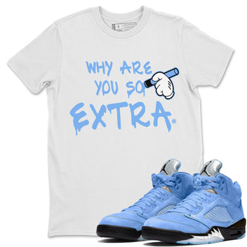 Jordan 5 UNC Sneaker Match Tees Why Are You So Extra Sneaker Tees Jordan 5 UNC SNRT Sneaker Tees Unisex Shirts