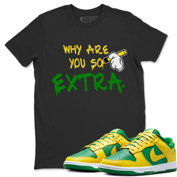 Dunk Reverse Brazil Sneaker Match Tees Why Are You So Extra Sneaker Tees Dunk Reverse Brazil Sneaker Release Tees Unisex Shirts